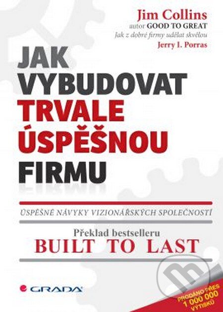 Kniha: Jak vybudovat trvale úspěšnou firmu (Jerry I. Porras a Jim Collins), 2016 Kniha: Jak vybudovat trvale úspěšnou firmu (Jerry I. Porras a Jim Collins), 2016