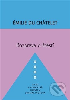 Kniha: Rozprava o štěstí (Émilie Du Châtelet). Dybbuk, 2016 Kniha: Rozprava o štěstí (Émilie Du Châtelet). Dybbuk, 2016