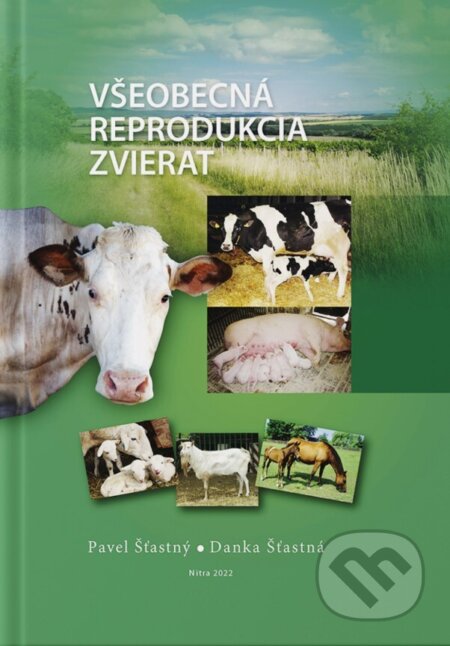 Kniha: Všeobecná reprodukcia zvierat (Pavel Šťastný). Slovenská poľnohospodárska univerzita v Nitre, 2022 Kniha: Všeobecná reprodukcia zvierat (Pavel Šťastný). Slovenská poľnohospodárska univerzita v Nitre, 2022