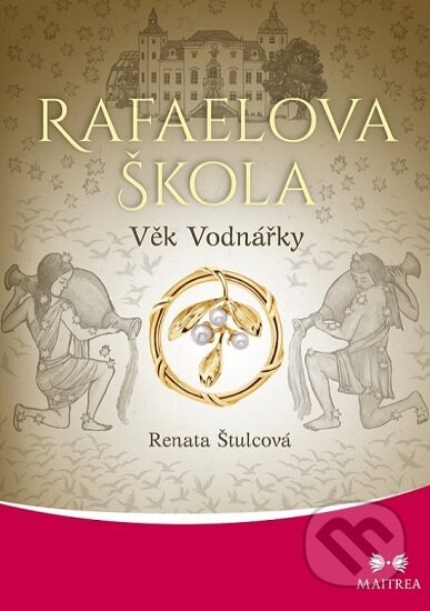 Kniha: Rafaelova škola 9. Věk Vodnářky (Renata Štulcová). Maitrea, 2023 Kniha: Rafaelova škola 9. Věk Vodnářky (Renata Štulcová). Maitrea, 2023