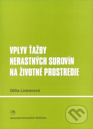 Kniha: Vplyv ťažby nerastných surovín na životné prostredie (Otília Lintnerová). Univerzita Komenského Bratislava, 2002 Kniha: Vplyv ťažby nerastných surovín na životné prostredie (Otília Lintnerová). Univerzita Komenského Bratislava, 2002