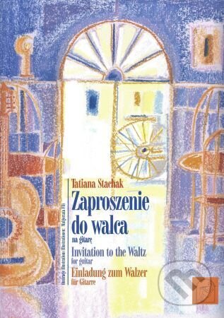 Kniha: Zaproszenie do walca na gitare / Invitation to the Waltz for guitar / Einladung zum Walzer für Gitar (Tatiana Stachak). Wydawnictwo Euterpe, 2020 Kniha: Zaproszenie do walca na gitare / Invitation to the Waltz for guitar / Einladung zum Walzer für Gitar (Tatiana Stachak). Wydawnictwo Euterpe, 2020