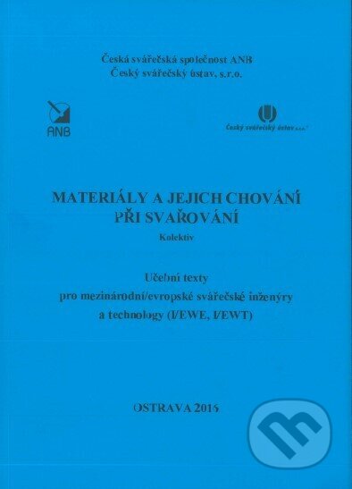 Materiály a jejich chování při svařování (I/EWE, I/EWT) - Kolektív, Český svářečský ústav, 2016