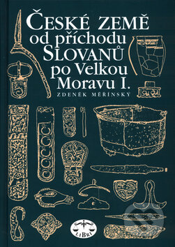 Kniha: České země od příchodu Slovanů po Velkou Moravu I. (Zdeněk Měřínský). Libri, 2002 Kniha: České země od příchodu Slovanů po Velkou Moravu I. (Zdeněk Měřínský). Libri, 2002