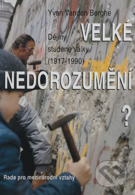 Kniha: Velké nedorozumění? (Yvan Vanden Berghe). Ústav mezinárodních vztahů, 1996 Kniha: Velké nedorozumění? (Yvan Vanden Berghe). Ústav mezinárodních vztahů, 1996