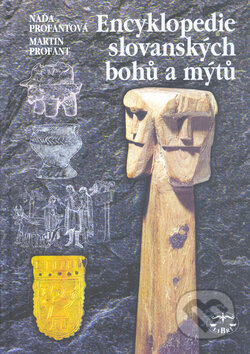 Kniha: Encyklopedie slovanských bohů a mýtů (Martin Profant a Naďa Profantová). Libri, 2000 Kniha: Encyklopedie slovanských bohů a mýtů (Martin Profant a Naďa Profantová). Libri, 2000