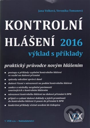 Kniha: Kontrolní hlášení 2016 výklad s příklady (Jana Volková a Veronika Tomanová). VOX, 2016 Kniha: Kontrolní hlášení 2016 výklad s příklady (Jana Volková a Veronika Tomanová). VOX, 2016