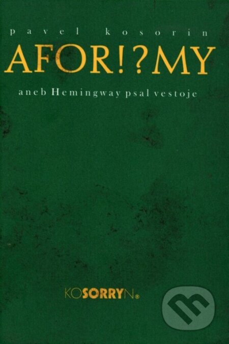 Kniha: Aforismy aneb Hemingway psal vestoje (Pavel Kosorin). Cesta, 2003 Kniha: Aforismy aneb Hemingway psal vestoje (Pavel Kosorin). Cesta, 2003