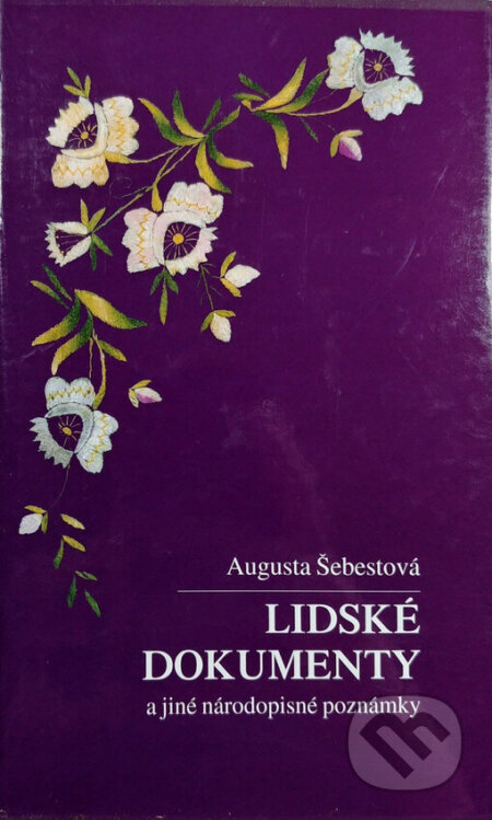 Kniha: Lidské dokumenty a jiné národopisné poznámky (Augusta Šebestová). Carpe diem, 2001 Kniha: Lidské dokumenty a jiné národopisné poznámky (Augusta Šebestová). Carpe diem, 2001