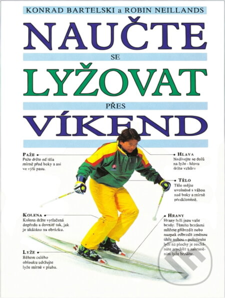 Kniha: Naučte se lyžovat přes víkend (Konrad Bartelski, Matthew Ward a Robin Neillands). , 1994 Kniha: Naučte se lyžovat přes víkend (Konrad Bartelski, Matthew Ward a Robin Neillands). , 1994