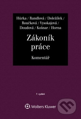 Kniha: Zákoník práce - Komentář (Dana Roučková, Jiří Doležílek, Margerita Vysokaj..., Nataša Randlová a Petr Hůrka). Wolters Kluwer ČR, 2024 Kniha: Zákoník práce - Komentář (Dana Roučková, Jiří Doležílek, Margerita Vysokaj..., Nataša Randlová a Petr Hůrka). Wolters Kluwer ČR, 2024