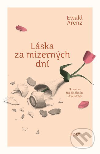 Kniha: Láska za mizerných dní (Ewald Arenz). Host, 2024 Kniha: Láska za mizerných dní (Ewald Arenz). Host, 2024