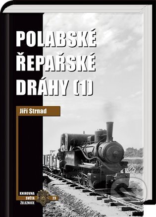 Kniha: Polabské řepařské dráhy 1 (Jiří Strnad a Zdeněk Hrdina). Corona, 2024 Kniha: Polabské řepařské dráhy 1 (Jiří Strnad a Zdeněk Hrdina). Corona, 2024