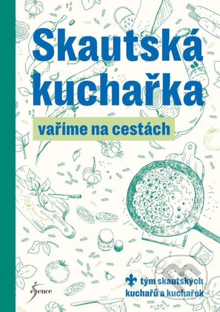 Kniha: Skautská kuchařka (Esence). Esence, 2024 Kniha: Skautská kuchařka (Esence). Esence, 2024