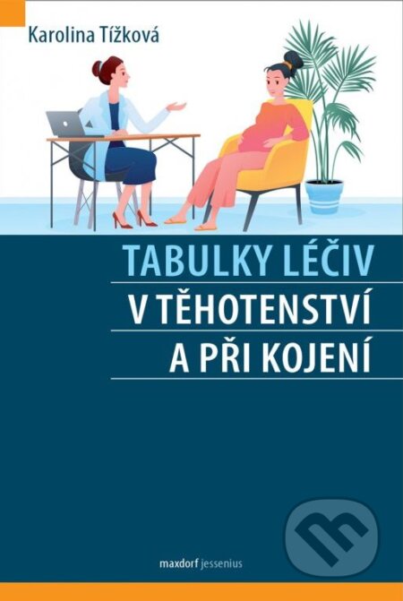 Kniha: Tabulky léčiv v těhotenství a při kojení (Karolina Tížková). Maxdorf, 2024 Kniha: Tabulky léčiv v těhotenství a při kojení (Karolina Tížková). Maxdorf, 2024