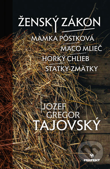 Kniha: Ženský zákon / Maco Mlieč / Mamka Pôstková / Horký chlieb / Statky-zmätky (Jozef Gregor Tajovský). Perfekt, 2024 Kniha: Ženský zákon / Maco Mlieč / Mamka Pôstková / Horký chlieb / Statky-zmätky (Jozef Gregor Tajovský). Perfekt, 2024