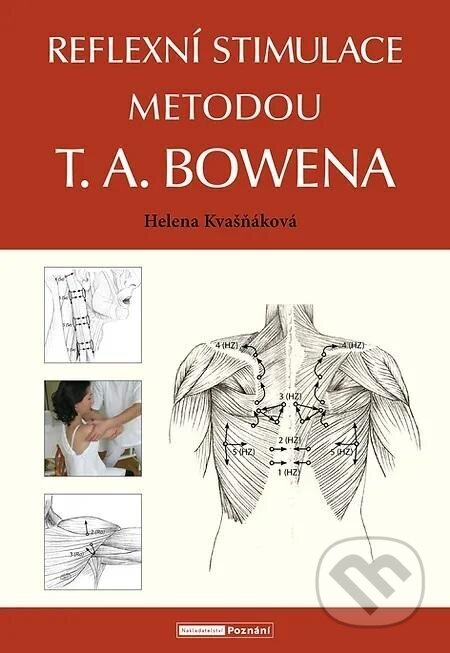 Kniha: Reflexní stimulace metodou T. A. Bowena (Helena Kvašňáková). Poznání, 2024 Kniha: Reflexní stimulace metodou T. A. Bowena (Helena Kvašňáková). Poznání, 2024