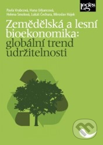 Kniha: Zemědělská a lesní bioekonomika (Hana Urbancová, Helena Smolová a Pavla Vrabcová). Leges, 2024 Kniha: Zemědělská a lesní bioekonomika (Hana Urbancová, Helena Smolová a Pavla Vrabcová). Leges, 2024