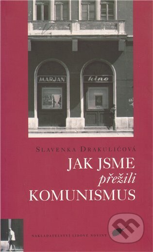 Kniha: Jak jsme přežili komunismus (Slavenka Drakulićová). Nakladatelství Lidové noviny, 2006 Kniha: Jak jsme přežili komunismus (Slavenka Drakulićová). Nakladatelství Lidové noviny, 2006