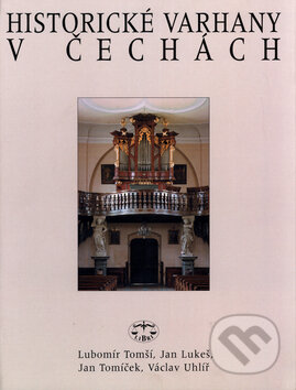 Historické varhany v Čechách - Lubomír Tomší, Jan Lukeš, Jan Tomíček, Libri, 2000