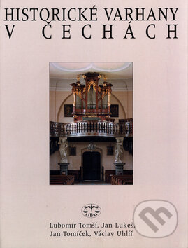 Kniha: Historické varhany v Čechách (Jan Lukeš, Jan Tomíček a Lubomír Tomší). Libri, 2000 Kniha: Historické varhany v Čechách (Jan Lukeš, Jan Tomíček a Lubomír Tomší). Libri, 2000