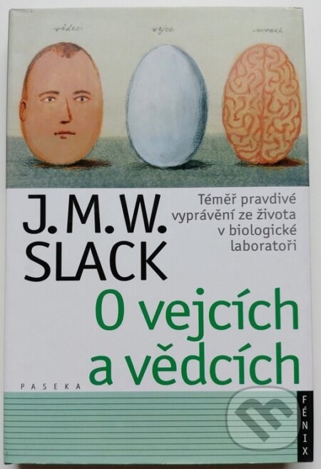 Kniha: O vejcích a vědcích (Jonathan M. W. Slack). Paseka, 2010 Kniha: O vejcích a vědcích (Jonathan M. W. Slack). Paseka, 2010