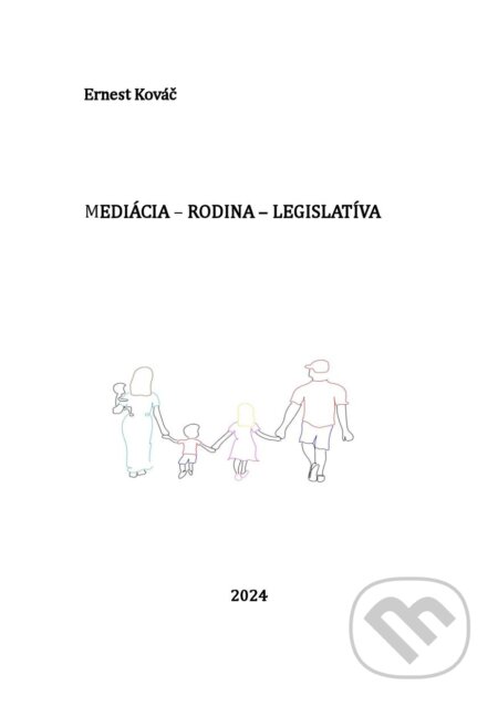 Kniha: Mediácia – rodina - legislatíva (Ernest Kováč). Inštitút vzdelávania a osobnostného rozvoja, 2024 Kniha: Mediácia – rodina - legislatíva (Ernest Kováč). Inštitút vzdelávania a osobnostného rozvoja, 2024