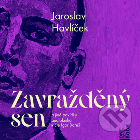 Audiokniha: Zavražděný sen a jiné povídky (Jaroslav Havlíček). OneHotBook, 2024 Audiokniha: Zavražděný sen a jiné povídky (Jaroslav Havlíček). OneHotBook, 2024