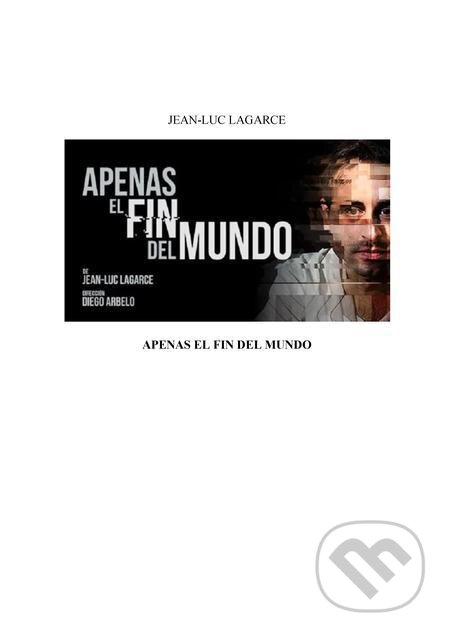 E-kniha: Apenas el fin del mundo (Jean-Luc Lagarce). Quadrom E-kniha: Apenas el fin del mundo (Jean-Luc Lagarce). Quadrom