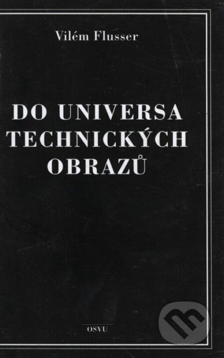 Kniha: Do universa technických obrazů (Vilém Flusser). GemaArt/OSVU, 2002 Kniha: Do universa technických obrazů (Vilém Flusser). GemaArt/OSVU, 2002