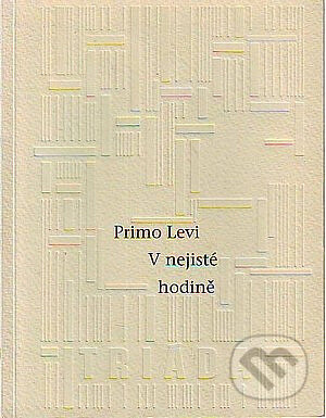 V nejisté hodině - Primo Levi, Triáda, 1997