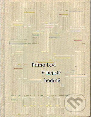 Kniha: V nejisté hodině (Primo Levi). Triáda, 1997 Kniha: V nejisté hodině (Primo Levi). Triáda, 1997