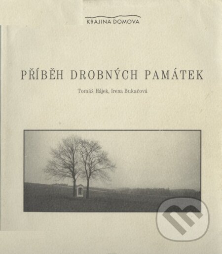Kniha: Příběh drobných památek (Irena Bukačová a Tomáš Hájek). Studio JB, 2001 Kniha: Příběh drobných památek (Irena Bukačová a Tomáš Hájek). Studio JB, 2001