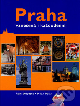 Praha - vznešená i každodenní - Pavel Augusta, Milan Polák, Slovart, 2005