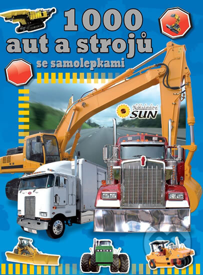 Kniha: 1000 aut a strojů se samolepkami (SUN). SUN, 2014 Kniha: 1000 aut a strojů se samolepkami (SUN). SUN, 2014