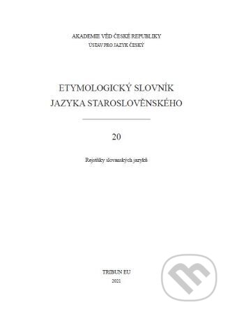 Kniha: Etymologický slovník jazyka staroslověnského 20 (Tribun EU). Tribun EU, 2021 Kniha: Etymologický slovník jazyka staroslověnského 20 (Tribun EU). Tribun EU, 2021