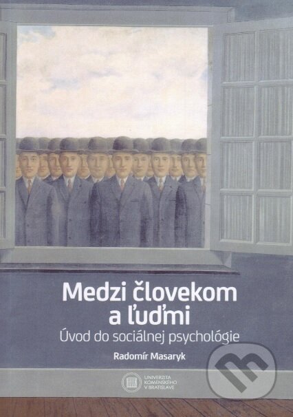 Kniha: Medzi človekom a ľuďmi / Úvod do sociálnej psychológie (Radomír Masaryk). Univerzita Komenského Bratislava, 2021 Kniha: Medzi človekom a ľuďmi / Úvod do sociálnej psychológie (Radomír Masaryk). Univerzita Komenského Bratislava, 2021