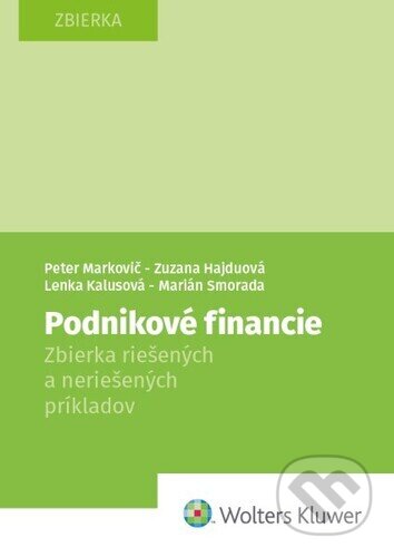 Kniha: Podnikové financie (Lenka Kalusová, Marián Smorada, Peter Markovič a Zuzana Hajduová). Wolters Kluwer, 2024 Kniha: Podnikové financie (Lenka Kalusová, Marián Smorada, Peter Markovič a Zuzana Hajduová). Wolters Kluwer, 2024