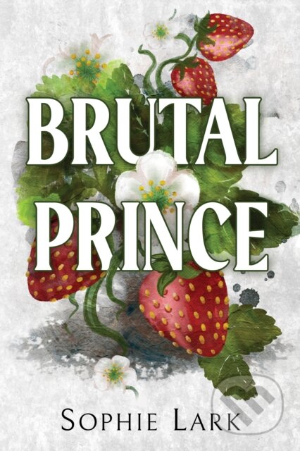 Kniha: Brutal Prince (Sophie Lark). Bloom Books, 2023 Kniha: Brutal Prince (Sophie Lark). Bloom Books, 2023