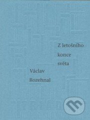 Kniha: Z letošního konce světa (Václav Rozehnal). Triáda, 2000 Kniha: Z letošního konce světa (Václav Rozehnal). Triáda, 2000