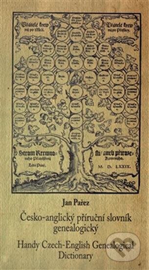 Kniha: Česko-anglický příruční slovník geneaologický/ Handy Czech-English Genealogical Distionary (Jan Pařez). Scriptorium, 2000 Kniha: Česko-anglický příruční slovník geneaologický/ Handy Czech-English Genealogical Distionary (Jan Pařez). Scriptorium, 2000