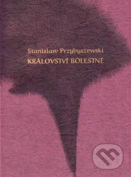 Kniha: Království bolestné (Stanislaw Przybyszewski). Herrmann & synové, 1996 Kniha: Království bolestné (Stanislaw Przybyszewski). Herrmann & synové, 1996