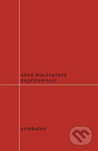 Nepřítomnost - Eva Mautnerová, Sumbalon, 2013