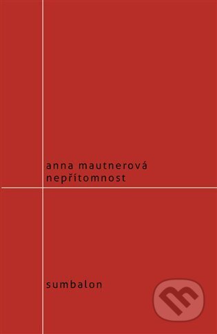 Kniha: Nepřítomnost (Eva Mautnerová). Sumbalon, 2013 Kniha: Nepřítomnost (Eva Mautnerová). Sumbalon, 2013