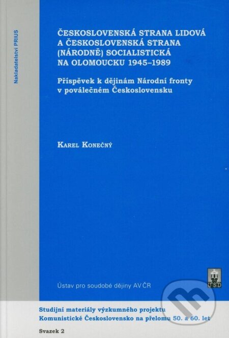 Kniha: Československá strana lidová a československá strana (národně) socialistická na Olomoucku 1945-1989 (Karel Konečný). Prius, 2006 Kniha: Československá strana lidová a československá strana (národně) socialistická na Olomoucku 1945-1989 (Karel Konečný). Prius, 2006
