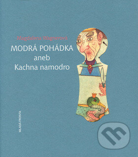 Kniha: Modrá pohádka aneb Kachna namodro (Magdalena Wagnerová). Mladá fronta, 2002 Kniha: Modrá pohádka aneb Kachna namodro (Magdalena Wagnerová). Mladá fronta, 2002