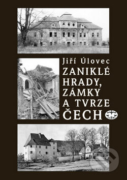 Kniha: Zaniklé hrady, zámky a tvrze Čech (Jiří Úlovec). Libri, 2000 Kniha: Zaniklé hrady, zámky a tvrze Čech (Jiří Úlovec). Libri, 2000