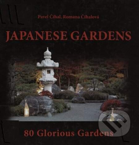 Kniha: Japanese Gardens (Pavel Číhal). Kosmas s.r.o.(HK), 2005 Kniha: Japanese Gardens (Pavel Číhal). Kosmas s.r.o.(HK), 2005