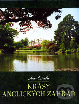 Krásy anglických zahrad - Ivar Otruba, ERA vydavatelství, 2005