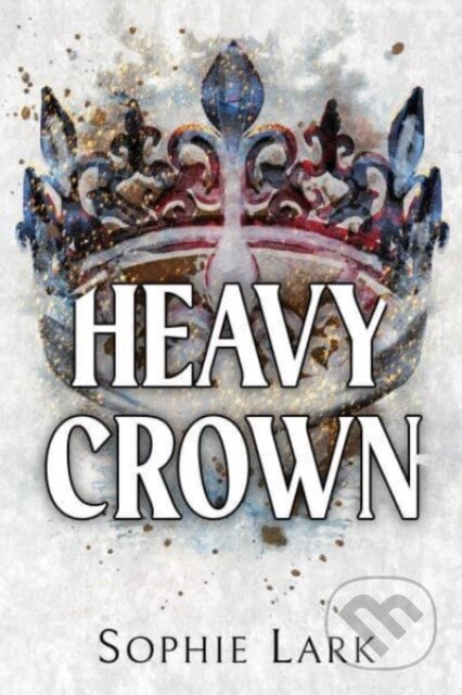 Kniha: Heavy Crown (Sophie Lark). Bloom Books, 2024 Kniha: Heavy Crown (Sophie Lark). Bloom Books, 2024
